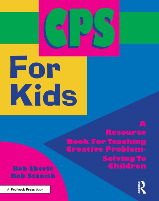 CPS for Kids : A Resource Book for Teaching Creative Problem-Solving to Children (Grades 2-8), EPUB eBook