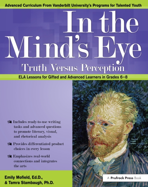 In the Mind's Eye : Truth Versus Perception, ELA Lessons for Gifted and Advanced Learners in Grades 6-8, EPUB eBook