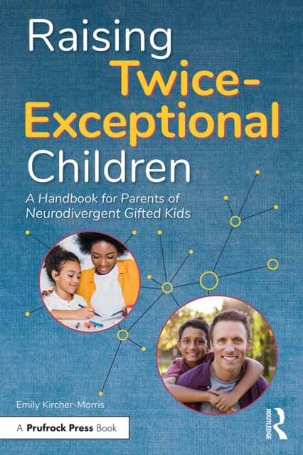 Raising Twice-Exceptional Children : A Handbook for Parents of Neurodivergent Gifted Kids, EPUB eBook