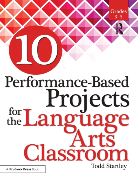 10 Performance-Based Projects for the Language Arts Classroom : Grades 3-5, PDF eBook