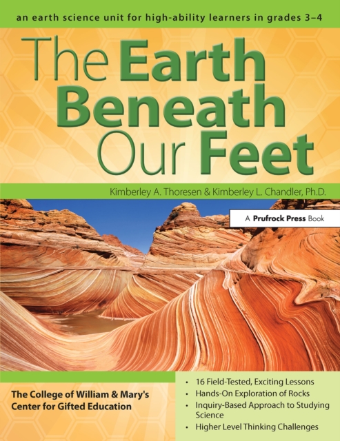 The Earth Beneath Our Feet : An Earth Science Unit for High-Ability Learners in Grades 3-4, PDF eBook