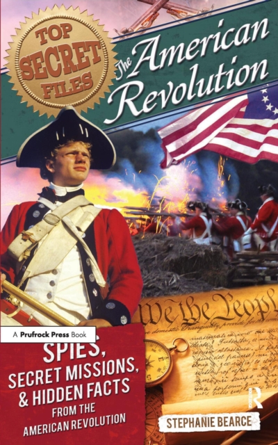 Top Secret Files : The American Revolution, Spies, Secret Missions, and Hidden Facts From the American Revolution, PDF eBook