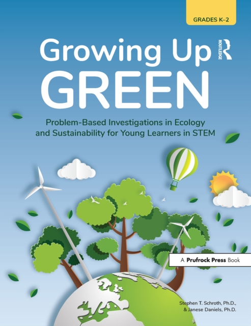 Growing Up Green : Problem-Based Investigations in Ecology and Sustainability for Young Learners in STEM (Grades K-2), PDF eBook
