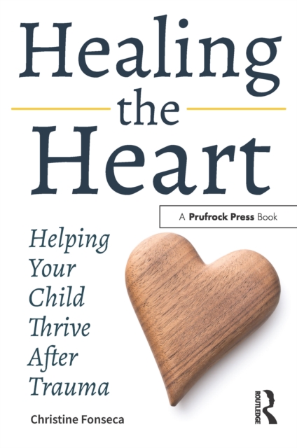 Healing the Heart : Helping Your Child Thrive After Trauma, PDF eBook