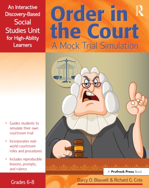 Order in the Court : A Mock Trial Simulation, An Interactive Discovery-Based Social Studies Unit for High-Ability Learners (Grades 6-8), PDF eBook