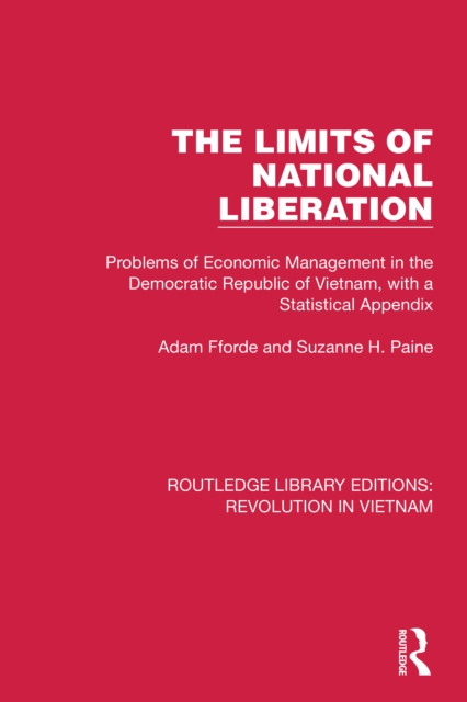 The Limits of National Liberation : Problems of Economic Management in the Democratic Republic of Vietnam, with a Statistical Appendix, EPUB eBook