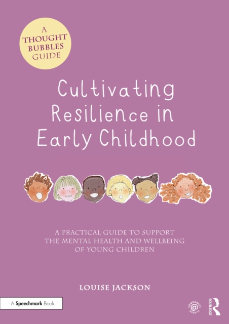 Cultivating Resilience in Early Childhood : A Practical Guide to Support the Mental Health and Wellbeing of Young Children, PDF eBook