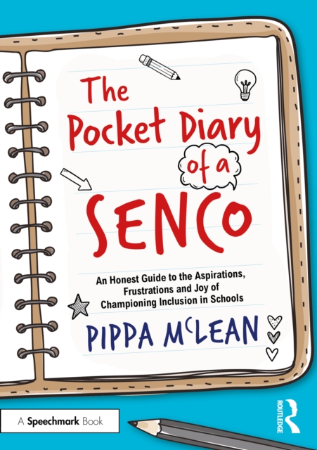 The Pocket Diary of a SENCO : An Honest Guide to the Aspirations, Frustrations and Joys of Championing Inclusion in Schools, PDF eBook