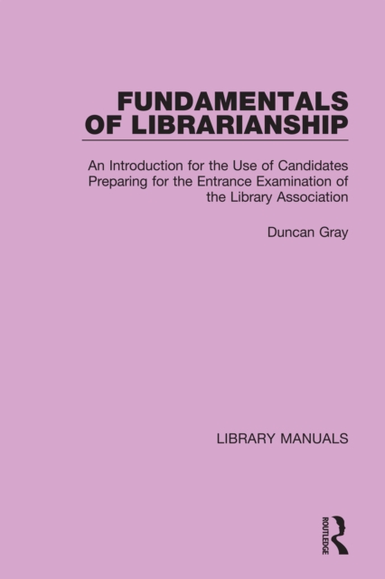 Fundamentals of Librarianship : An Introduction for the Use of Candidates Preparing for the Entrance Examination of the Library Association, PDF eBook