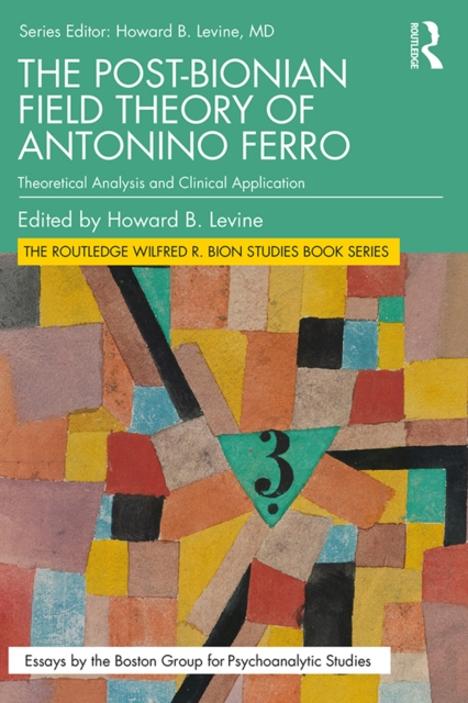 The Post-Bionian Field Theory of Antonino Ferro : Theoretical Analysis and Clinical Application, EPUB eBook