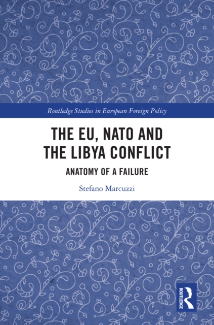 The EU, NATO and the Libya Conflict : Anatomy of a Failure, PDF eBook