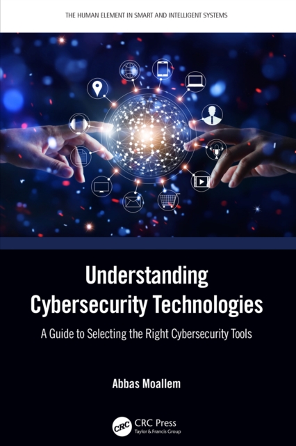 Understanding Cybersecurity Technologies : A Guide to Selecting the Right Cybersecurity Tools, PDF eBook