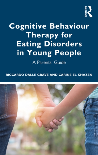 Cognitive Behaviour Therapy for Eating Disorders in Young People : A Parents' Guide, EPUB eBook