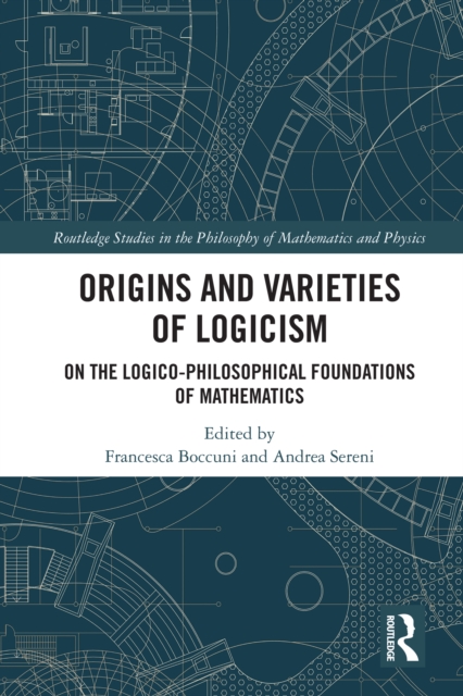 Origins and Varieties of Logicism : On the Logico-Philosophical Foundations of Mathematics, EPUB eBook