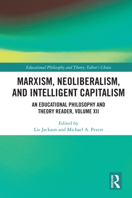 Marxism, Neoliberalism, and Intelligent Capitalism : An Educational Philosophy and Theory Reader, Volume XII, PDF eBook