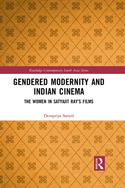Gendered Modernity and Indian Cinema : The Women in Satyajit Ray's Films, EPUB eBook