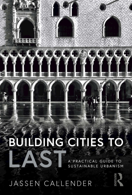 Building Cities to LAST : A Practical Guide to Sustainable Urbanism, PDF eBook