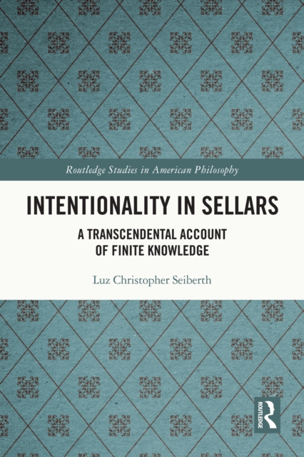 Intentionality in Sellars : A Transcendental Account of Finite Knowledge, PDF eBook