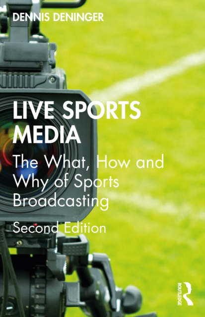 Live Sports Media : The What, How and Why of Sports Broadcasting, PDF eBook