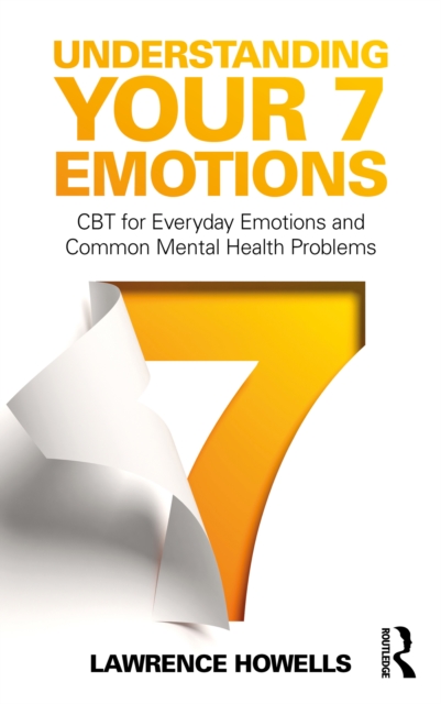 Understanding Your 7 Emotions : CBT for Everyday Emotions and Common Mental Health Problems, PDF eBook