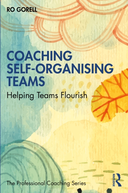 Coaching Self-Organising Teams : Helping Teams Flourish, EPUB eBook