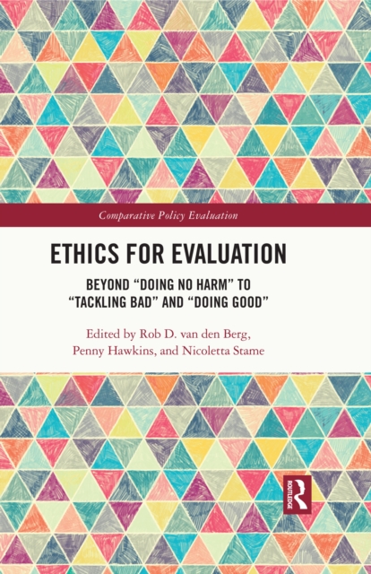 Ethics for Evaluation : Beyond "doing no harm" to "tackling bad" and "doing good", PDF eBook