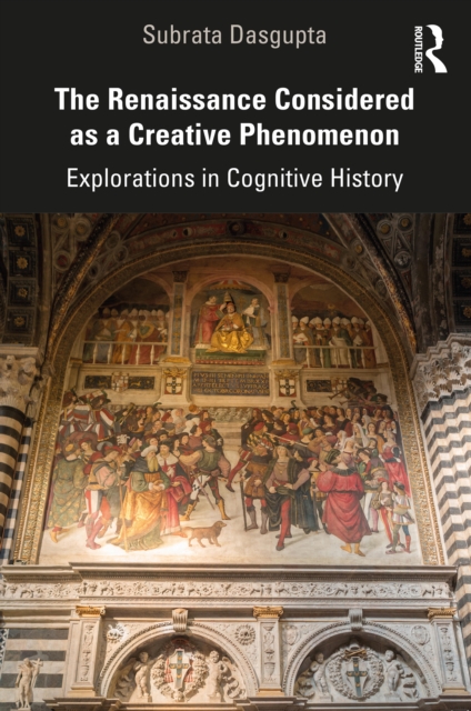 The Renaissance Considered as a Creative Phenomenon : Explorations in Cognitive History, PDF eBook