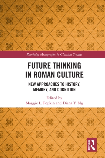 Future Thinking in Roman Culture : New Approaches to History, Memory, and Cognition, EPUB eBook