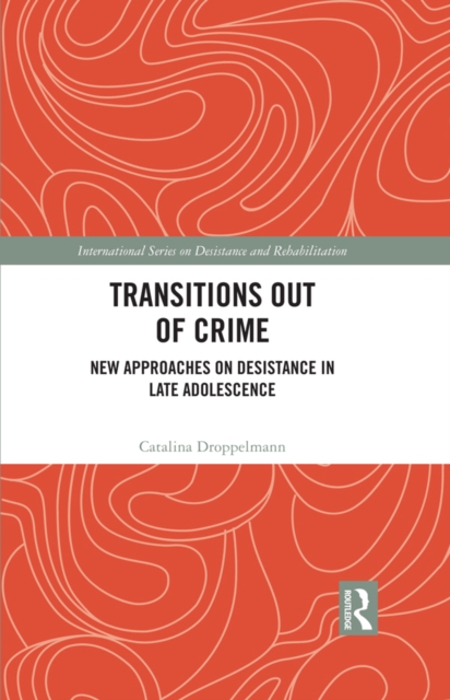 Transitions Out of Crime : New Approaches on Desistance in Late Adolescence, PDF eBook