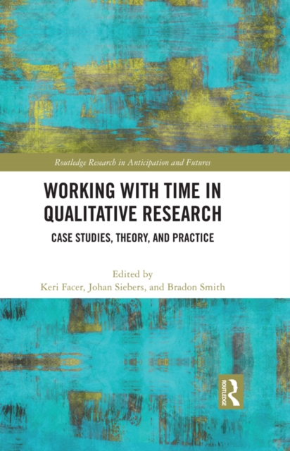 Working with Time in Qualitative Research : Case Studies, Theory and Practice, PDF eBook