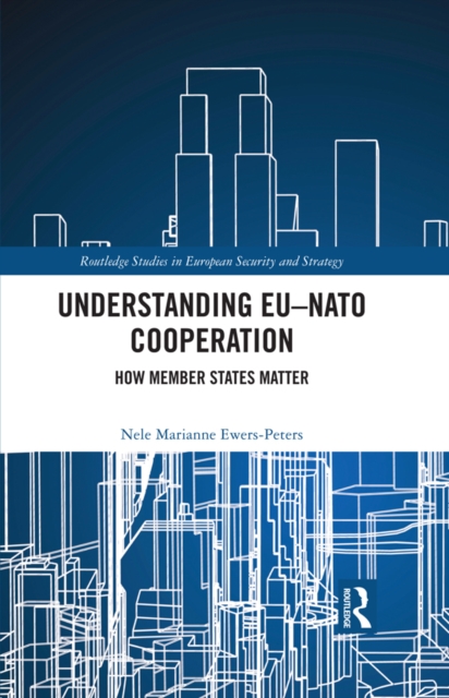 Understanding EU-NATO Cooperation : How Member-States Matter, EPUB eBook
