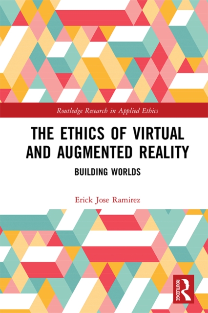 The Ethics of Virtual and Augmented Reality : Building Worlds, PDF eBook