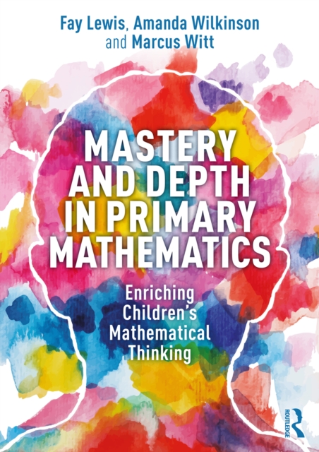 Mastery and Depth in Primary Mathematics : Enriching Children's Mathematical Thinking, EPUB eBook
