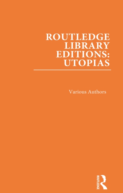 Routledge Library Editions: Utopias : 6 Volume Set, PDF eBook