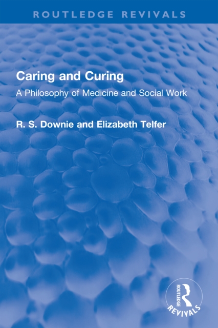 Caring and Curing : A Philosophy of Medicine and Social Work, EPUB eBook