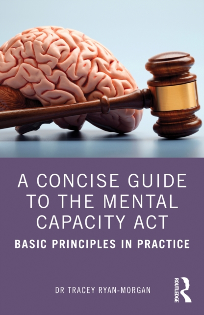 A Concise Guide to the Mental Capacity Act : Basic Principles in Practice, PDF eBook