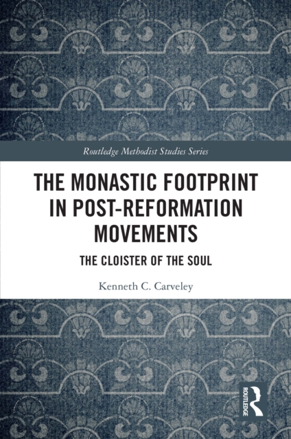 The Monastic Footprint in Post-Reformation Movements : The Cloister of the Soul, EPUB eBook