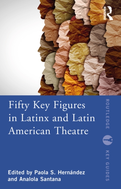 Fifty Key Figures in LatinX and Latin American Theatre, EPUB eBook