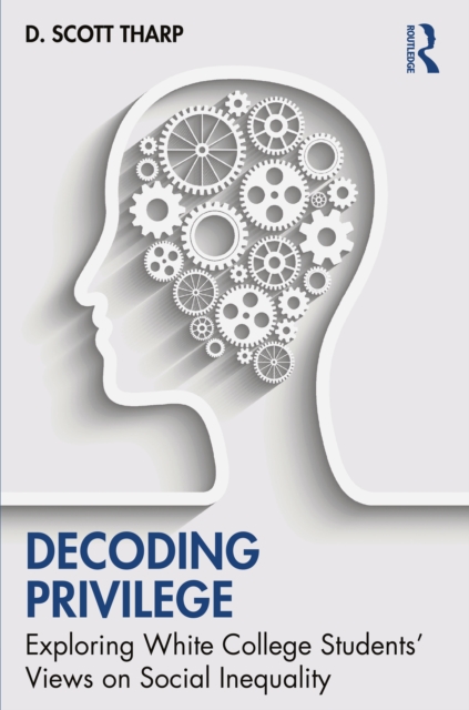 Decoding Privilege : Exploring White College Students' Views on Social Inequality, PDF eBook