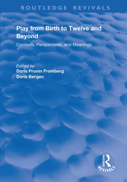 Play from Birth to Twelve : Contexts, Perspectives, and Meanings, PDF eBook