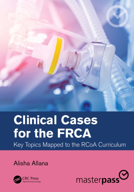 Clinical Cases for the FRCA : Key Topics Mapped to the RCoA Curriculum, PDF eBook