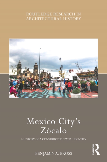 Mexico City's Zocalo : A History of a Constructed Spatial Identity, EPUB eBook