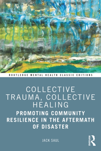 Collective Trauma, Collective Healing : Promoting Community Resilience in the Aftermath of Disaster, PDF eBook