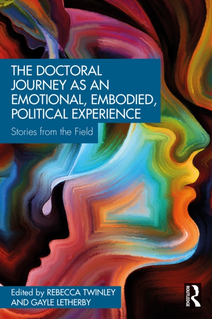 The Doctoral Journey as an Emotional, Embodied, Political Experience : Stories from the Field, PDF eBook
