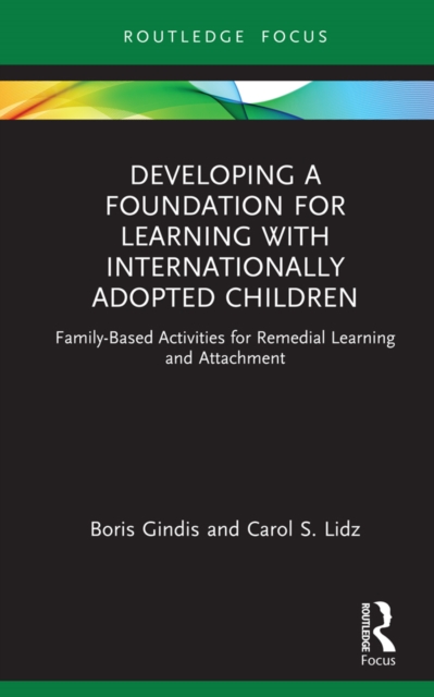 Developing a Foundation for Learning with Internationally Adopted Children : Family-Based Activities for Remedial Learning and Attachment, PDF eBook