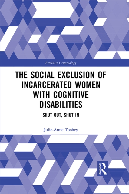 The Social Exclusion of Incarcerated Women with Cognitive Disabilities : Shut Out, Shut In, PDF eBook