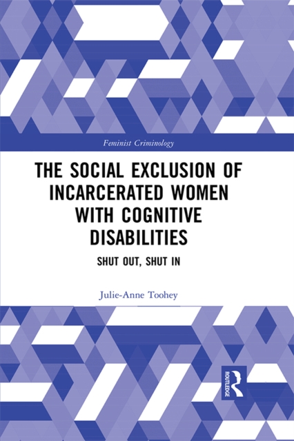 The Social Exclusion of Incarcerated Women with Cognitive Disabilities : Shut Out, Shut In, EPUB eBook