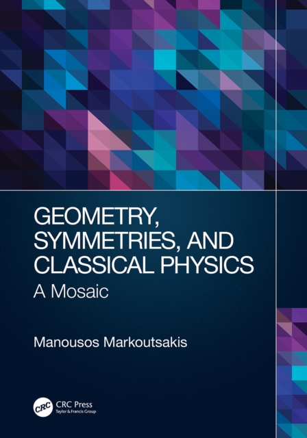 Geometry, Symmetries, and Classical Physics : A Mosaic, EPUB eBook