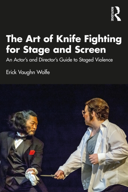 The Art of Knife Fighting for Stage and Screen : An Actor's and Director's Guide to Staged Violence, PDF eBook