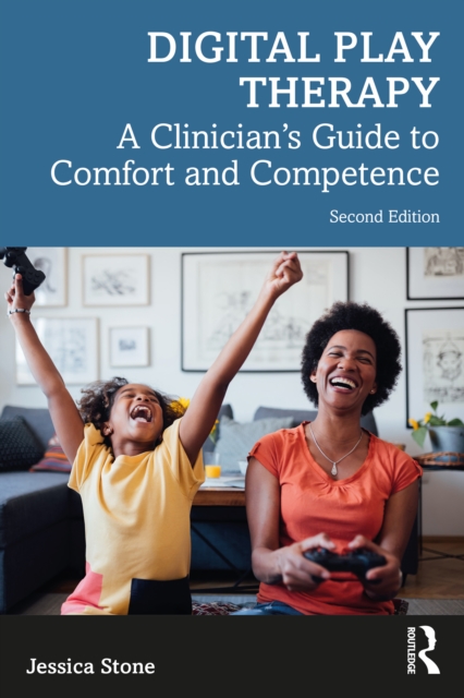 Digital Play Therapy : A Clinician's Guide to Comfort and Competence, PDF eBook